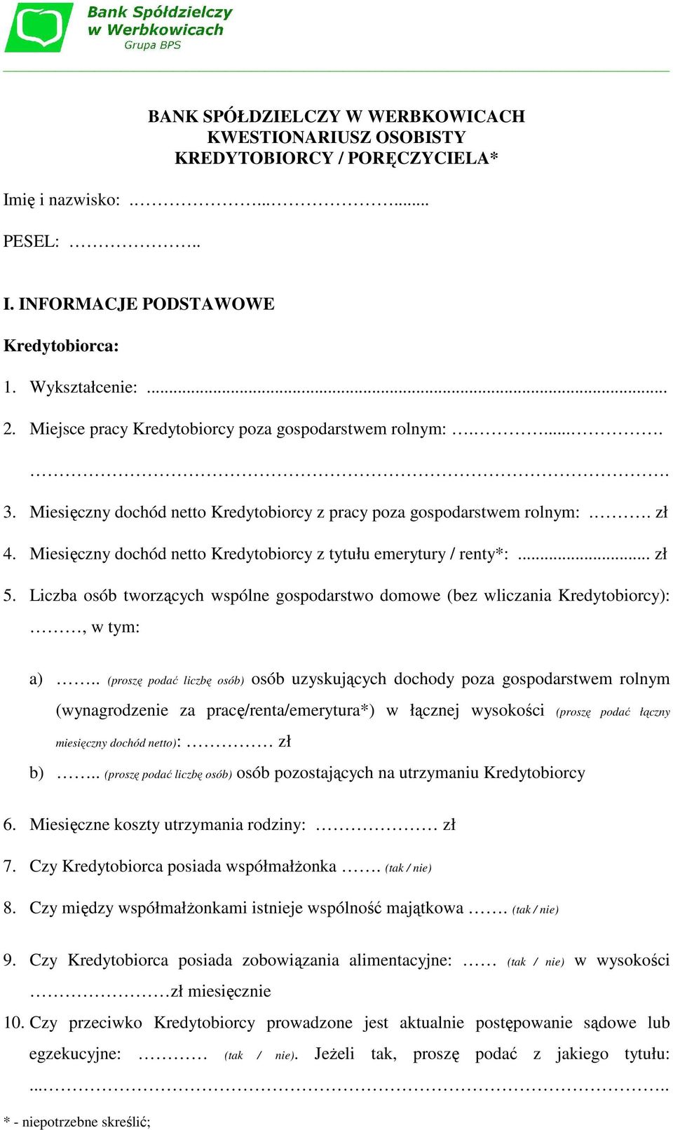 Miesięczny dochód netto Kredytobiorcy z tytułu emerytury / renty*:... zł 5. Liczba osób tworzących wspólne gospodarstwo domowe (bez wliczania Kredytobiorcy):, w tym: a).