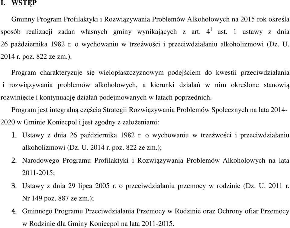 Program charakteryzuje się wielopłaszczyznowym podejściem do kwestii przeciwdziałania i rozwiązywania problemów alkoholowych, a kierunki działań w nim określone stanowią rozwinięcie i kontynuację