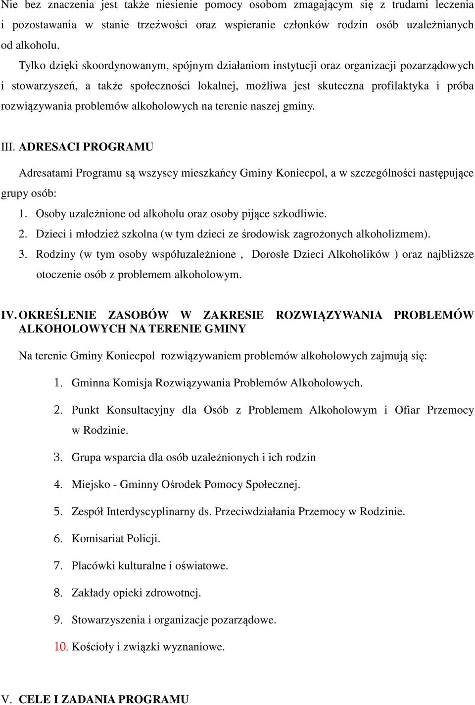 problemów alkoholowych na terenie naszej gminy. III. ADRESACI PROGRAMU Adresatami Programu są wszyscy mieszkańcy Gminy Koniecpol, a w szczególności następujące grupy osób: 1.