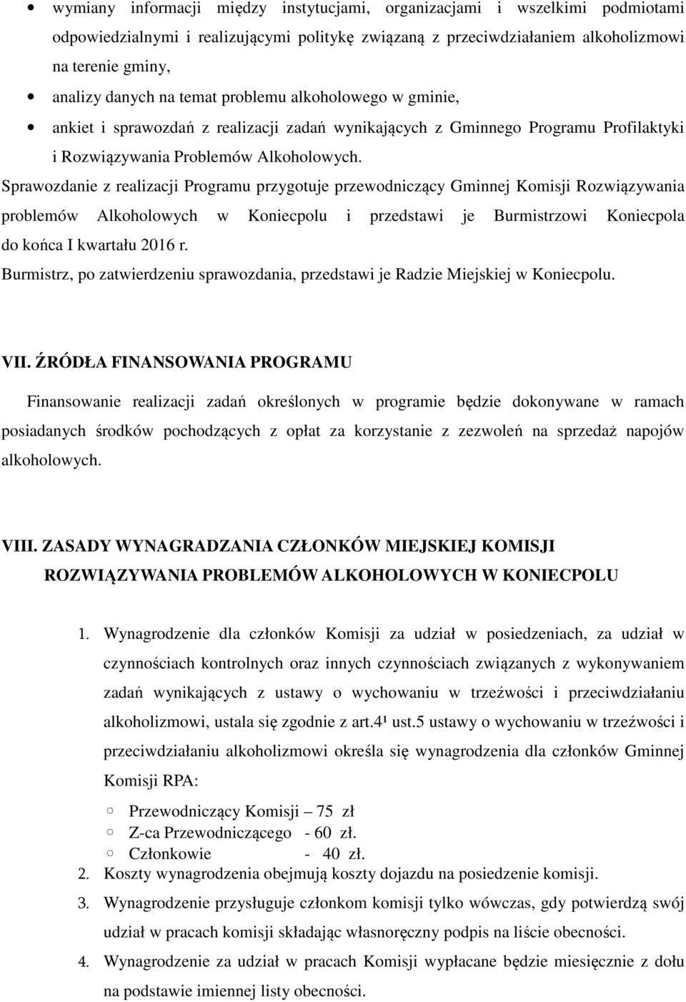 Sprawozdanie z Programu przygotuje przewodniczący Gminnej Komisji Rozwiązywania problemów w Koniecpolu i przedstawi je Burmistrzowi Koniecpola do końca I kwartału 2016 r.