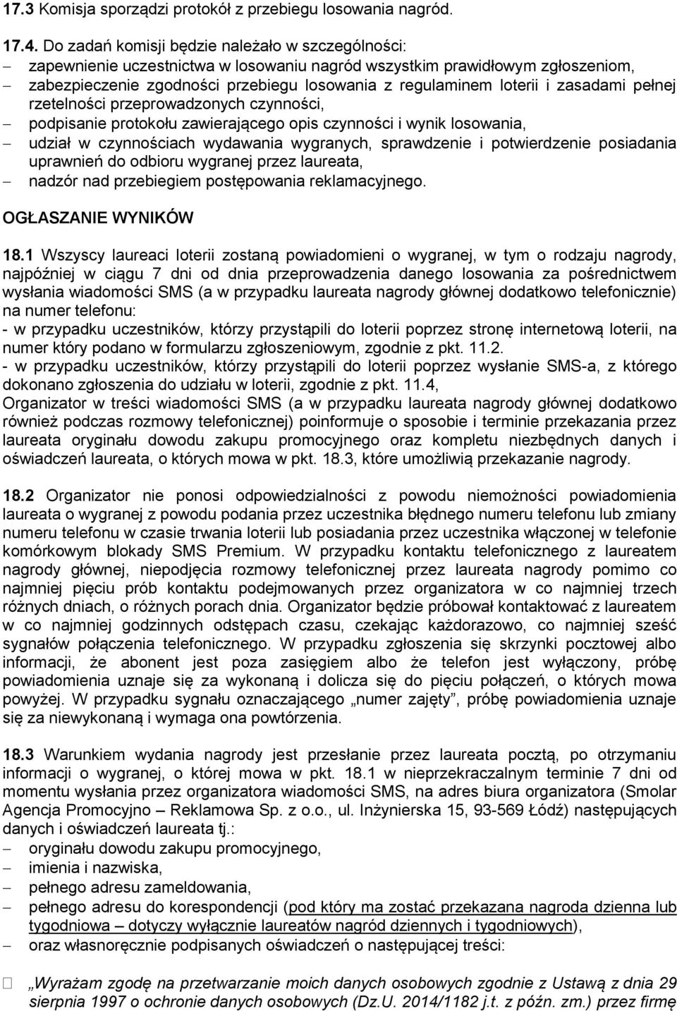 zasadami pełnej rzetelności przeprowadzonych czynności, podpisanie protokołu zawierającego opis czynności i wynik losowania, udział w czynnościach wydawania wygranych, sprawdzenie i potwierdzenie