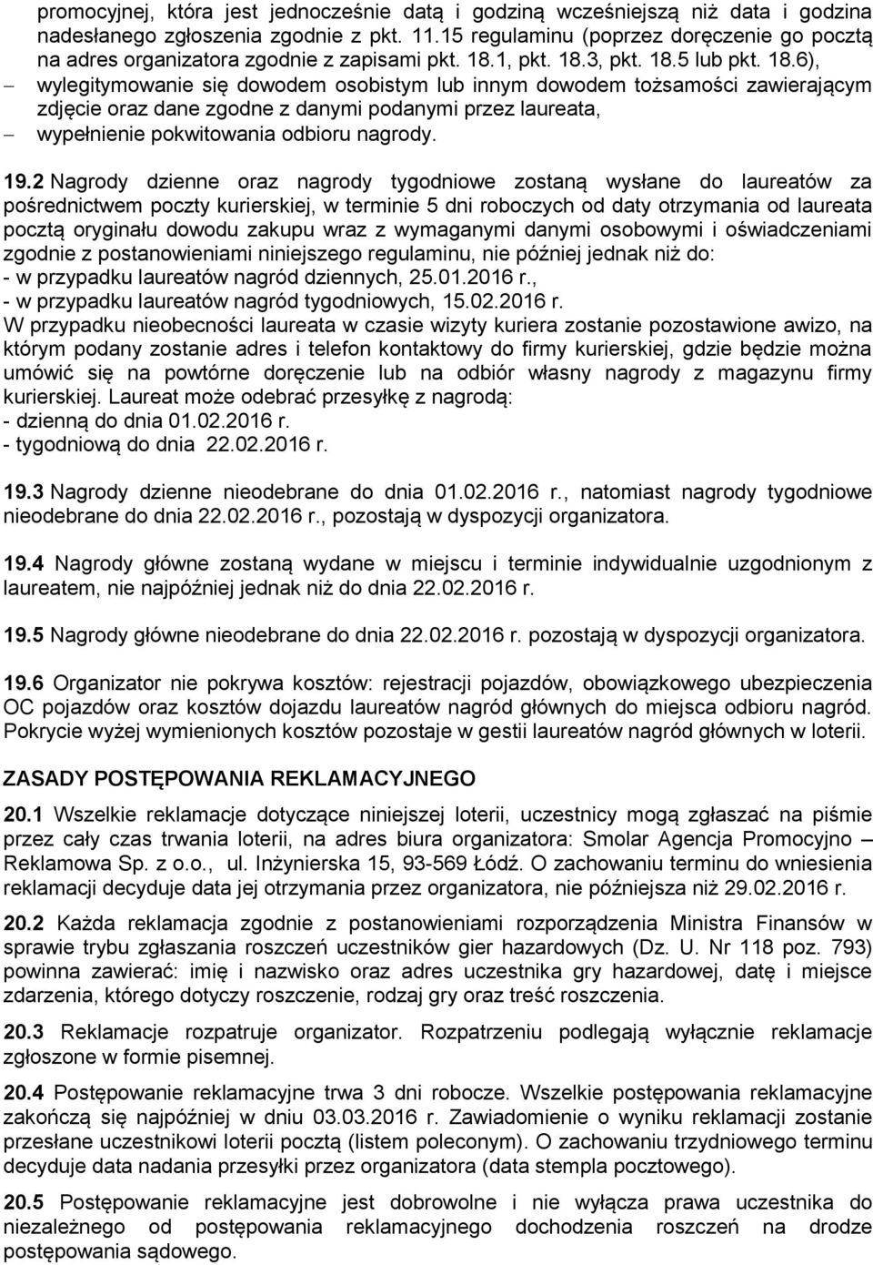 1, pkt. 18.3, pkt. 18.5 lub pkt. 18.6), wylegitymowanie się dowodem osobistym lub innym dowodem tożsamości zawierającym zdjęcie oraz dane zgodne z danymi podanymi przez laureata, wypełnienie pokwitowania odbioru nagrody.