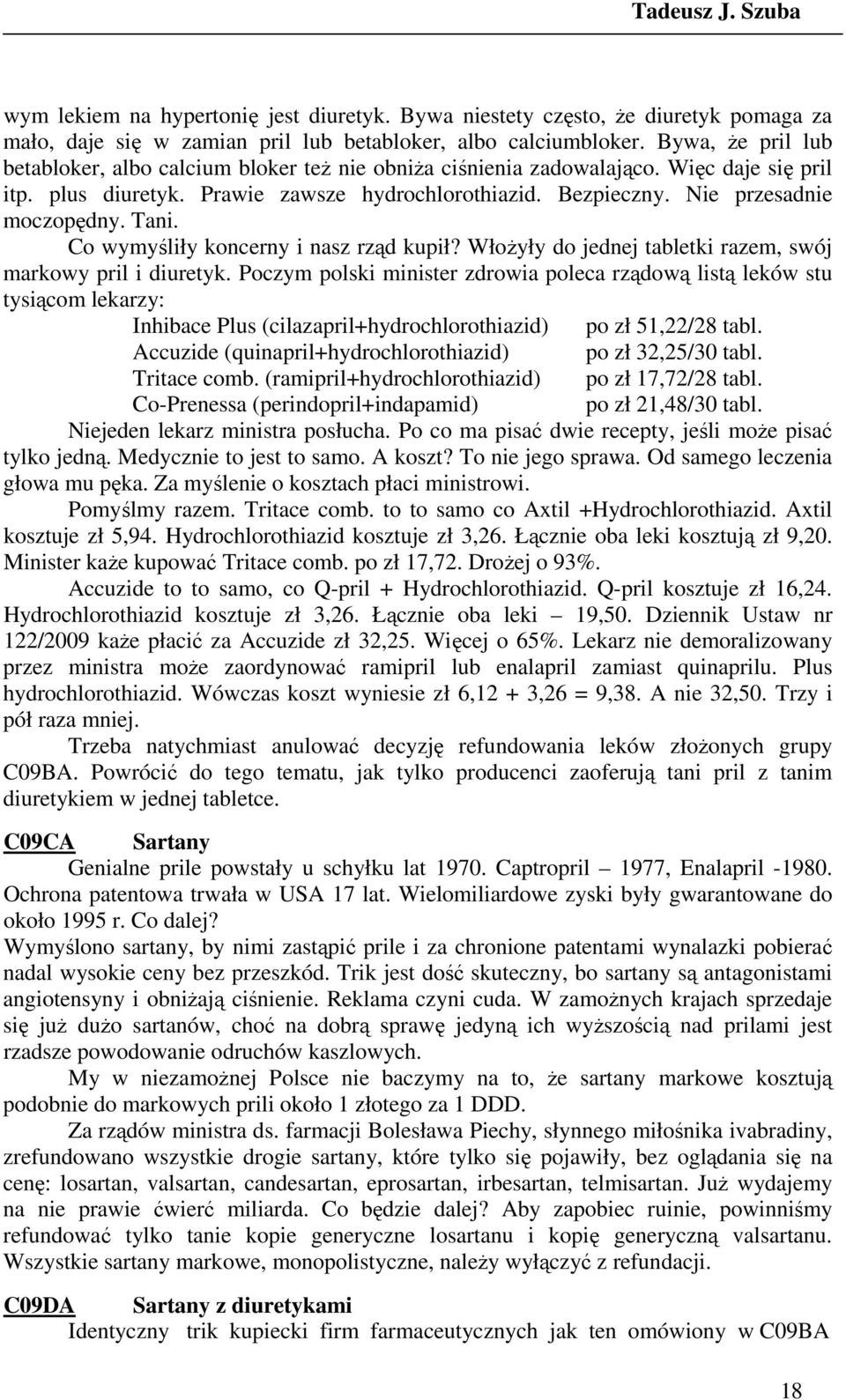 Tani. Co wymyśliły koncerny i nasz rząd kupił? WłoŜyły do jednej tabletki razem, swój markowy pril i diuretyk.