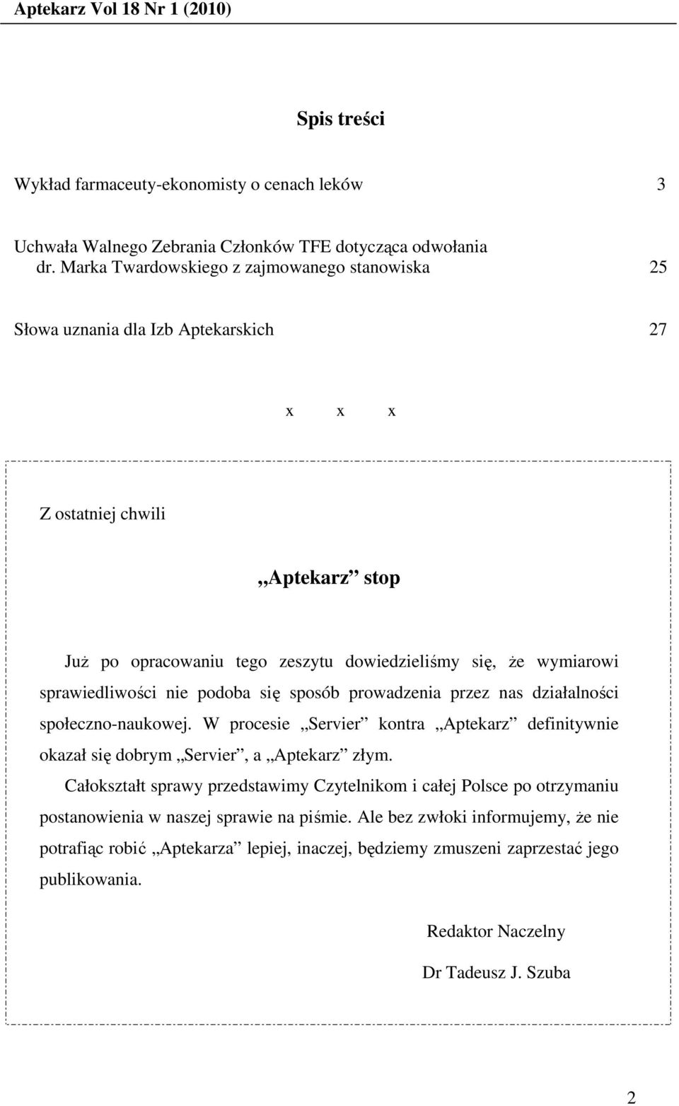 sprawiedliwości nie podoba się sposób prowadzenia przez nas działalności społeczno-naukowej. W procesie Servier kontra Aptekarz definitywnie okazał się dobrym Servier, a Aptekarz złym.