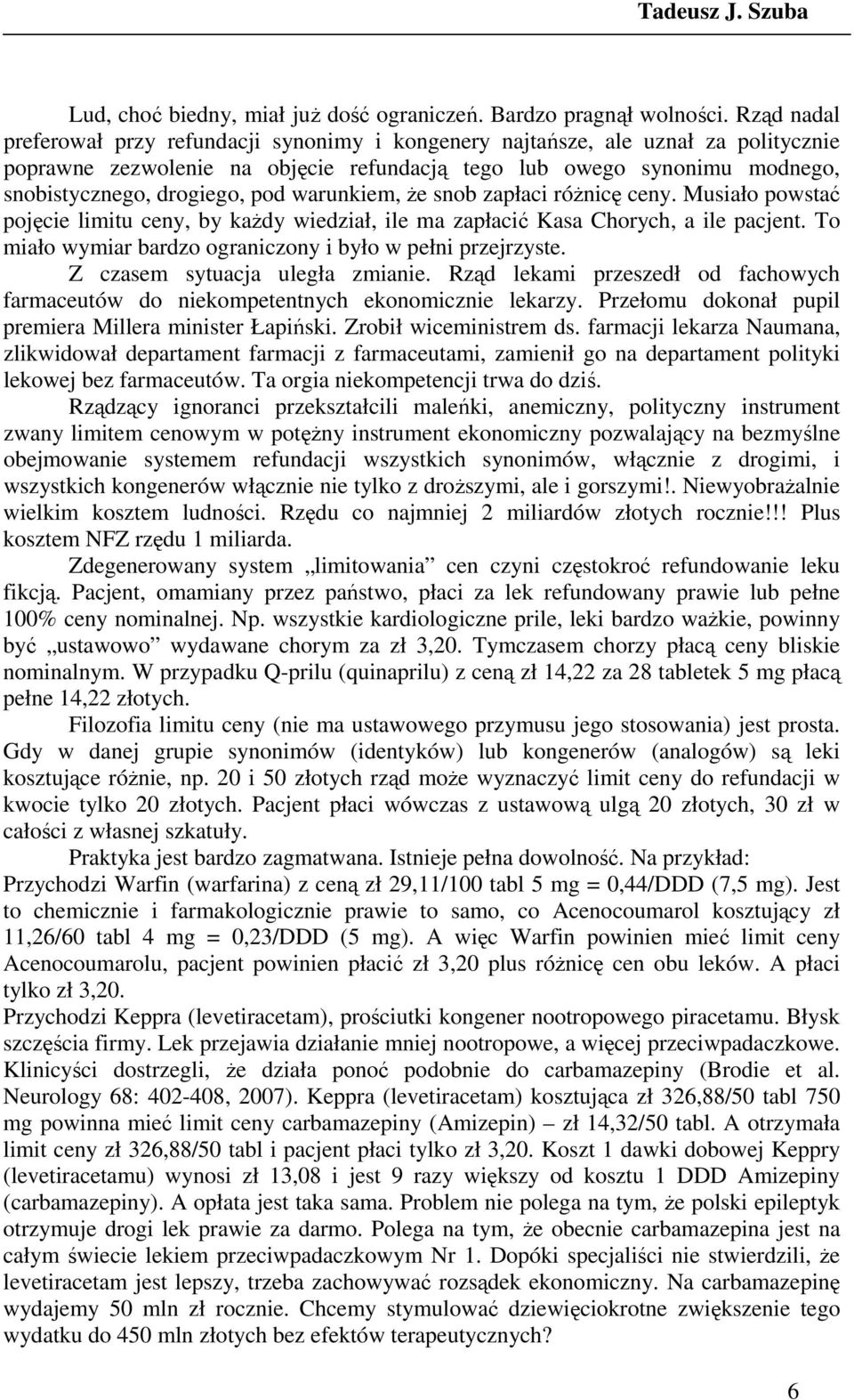warunkiem, Ŝe snob zapłaci róŝnicę ceny. Musiało powstać pojęcie limitu ceny, by kaŝdy wiedział, ile ma zapłacić Kasa Chorych, a ile pacjent.