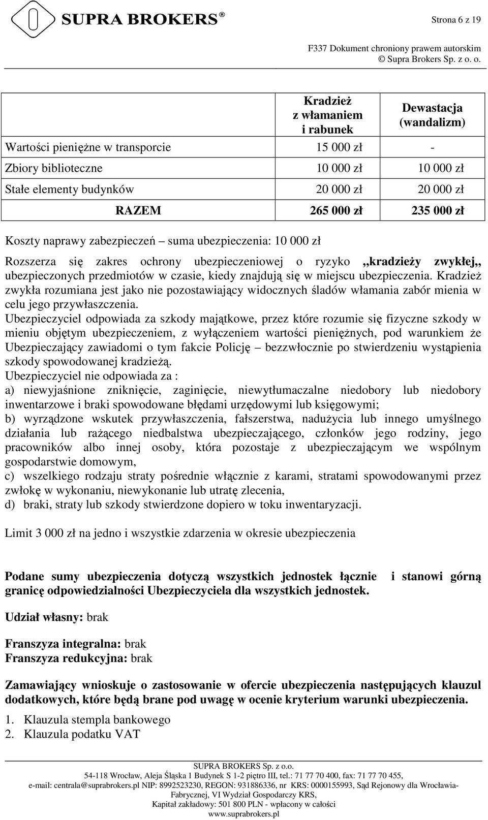 kiedy znajdują się w miejscu ubezpieczenia. Kradzież zwykła rozumiana jest jako nie pozostawiający widocznych śladów włamania zabór mienia w celu jego przywłaszczenia.