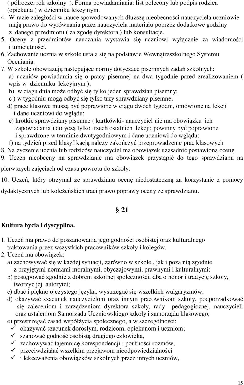 dyrektora ) lub konsultacje. 5. Oceny z przedmiotów nauczania wystawia się uczniowi wyłącznie za wiadomości i umiejętności. 6.
