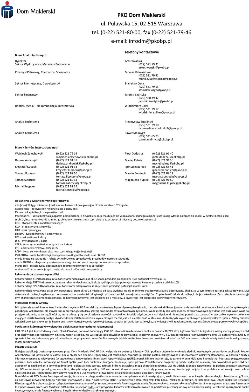 (0-22) 521-80-00, fax (0-22) 521-79-46 e-mail: infodm@pkobp.pl Monika Kalwasińska (022) 521 79 41 monika.kalwasinska@pkobp.pl Stanisław Ozga (022) 521 79 13 stanislaw.ozga@pkobp.