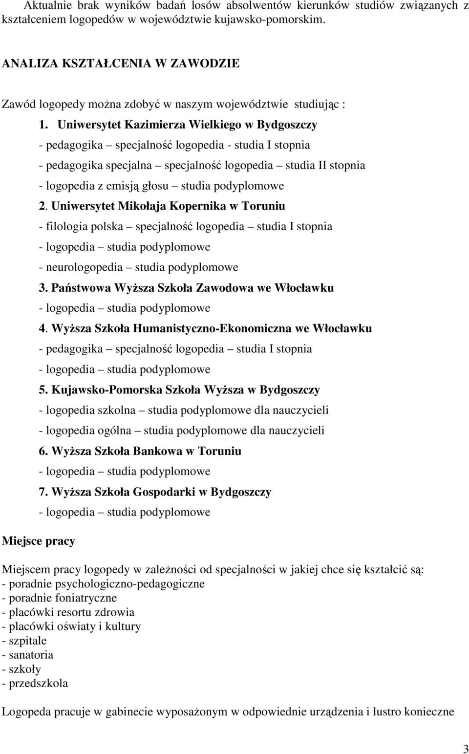 Uniwersytet Kazimierza Wielkiego w Bydgoszczy - pedagogika specjalność logopedia - studia I stopnia - pedagogika specjalna specjalność logopedia studia II stopnia - logopedia z emisją głosu studia