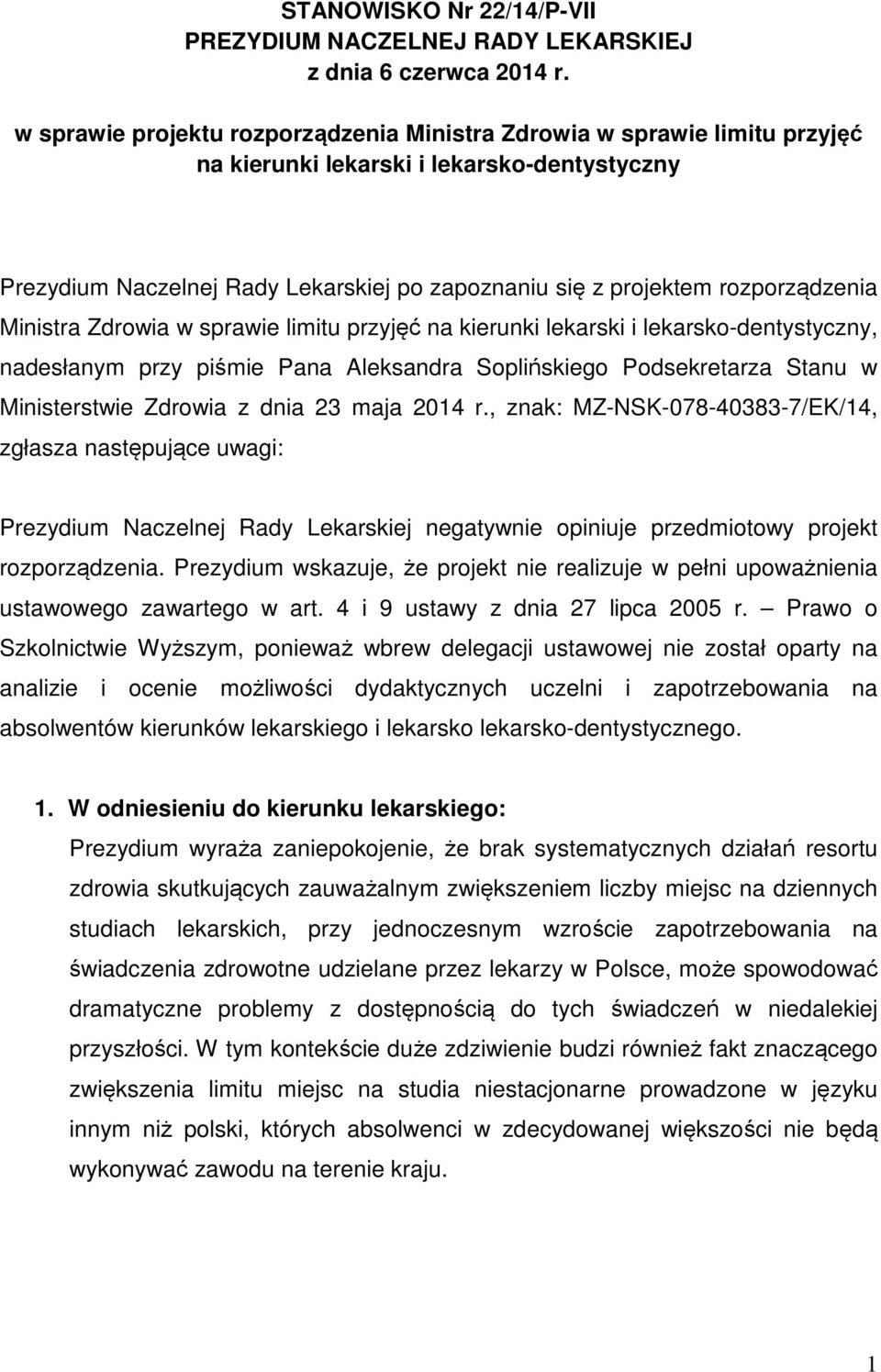 rozporządzenia Ministra Zdrowia w sprawie limitu przyjęć na kierunki lekarski i lekarsko-dentystyczny, nadesłanym przy piśmie Pana Aleksandra Soplińskiego Podsekretarza Stanu w Ministerstwie Zdrowia