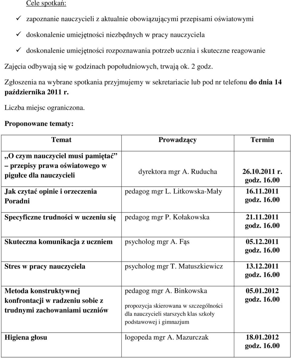 Zgłoszenia na wybrane spotkania przyjmujemy w sekretariacie lub pod nr telefonu do dnia 14 października 2011 r. Liczba miejsc ograniczona.