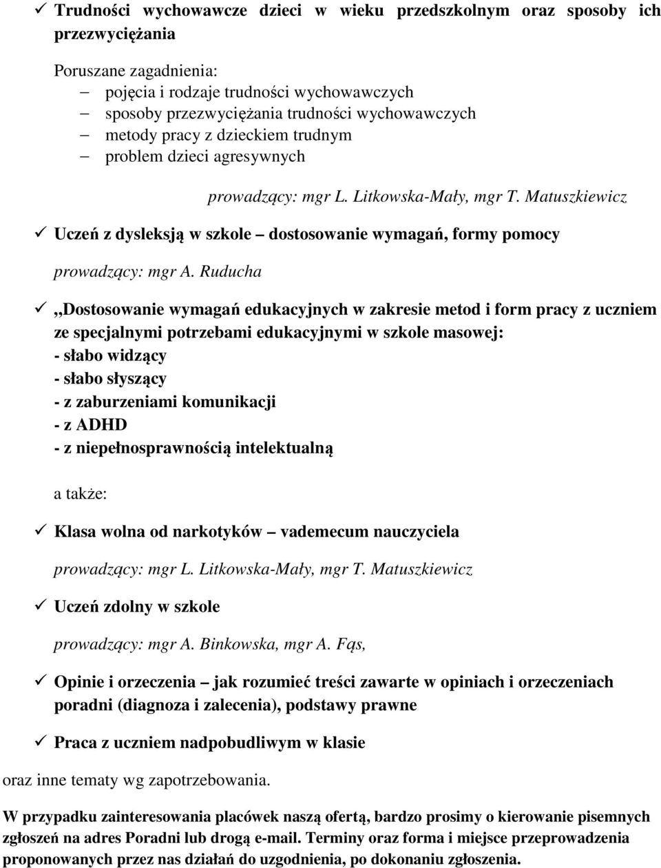 Ruducha Dostosowanie wymagań edukacyjnych w zakresie metod i form pracy z uczniem ze specjalnymi potrzebami edukacyjnymi w szkole masowej: - słabo widzący - słabo słyszący - z zaburzeniami