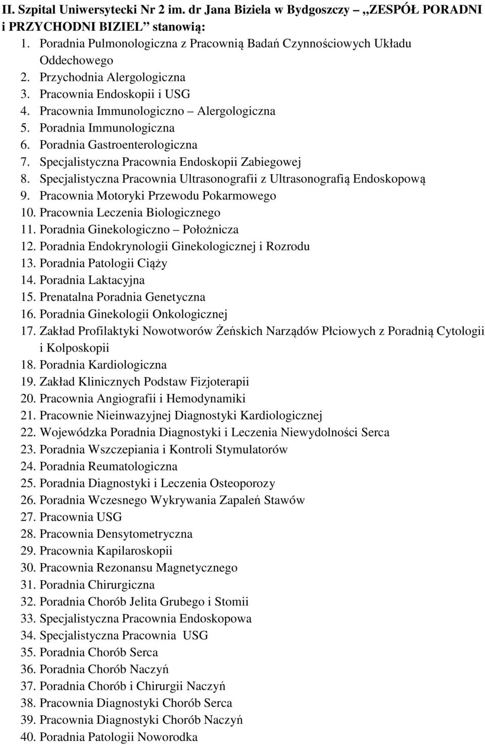 Specjalistyczna Pracownia Endoskopii Zabiegowej 8. Specjalistyczna Pracownia Ultrasonografii z Ultrasonografią Endoskopową 9. Pracownia Motoryki Przewodu Pokarmowego 10.