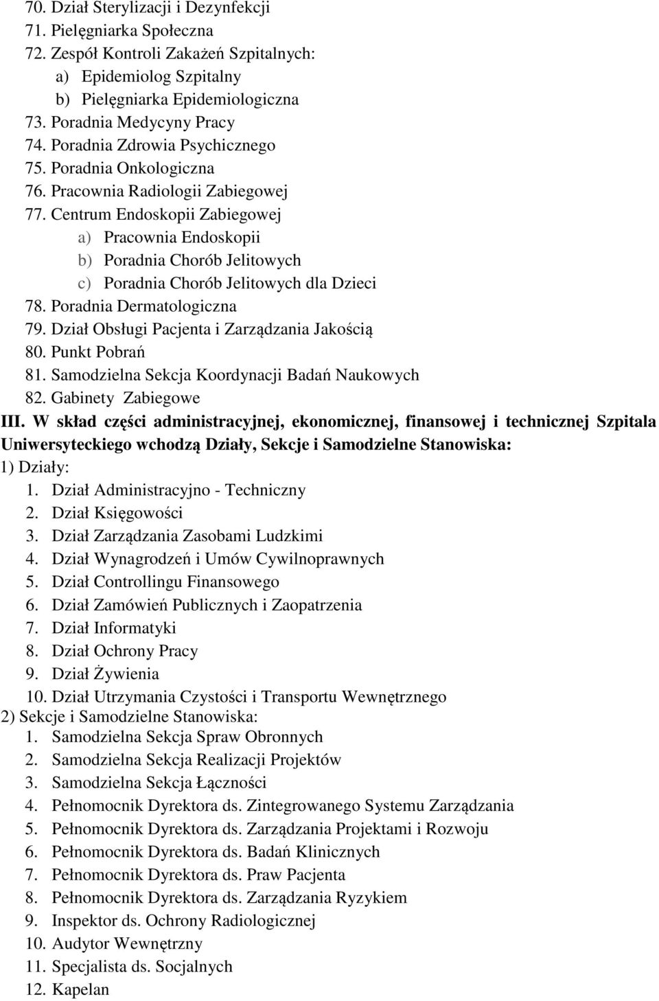 Centrum Endoskopii Zabiegowej a) Pracownia Endoskopii b) Poradnia Chorób Jelitowych c) Poradnia Chorób Jelitowych dla Dzieci 78. Poradnia Dermatologiczna 79.