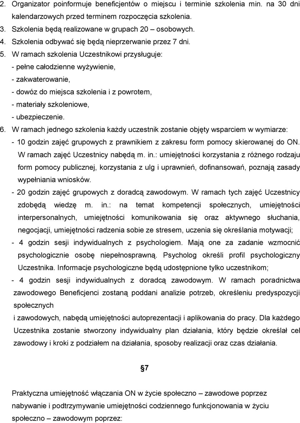 W ramach szkolenia Uczestnikowi przysługuje: - pełne całodzienne wyżywienie, - zakwaterowanie, - dowóz do miejsca szkolenia i z powrotem, - materiały szkoleniowe, - ubezpieczenie. 6.