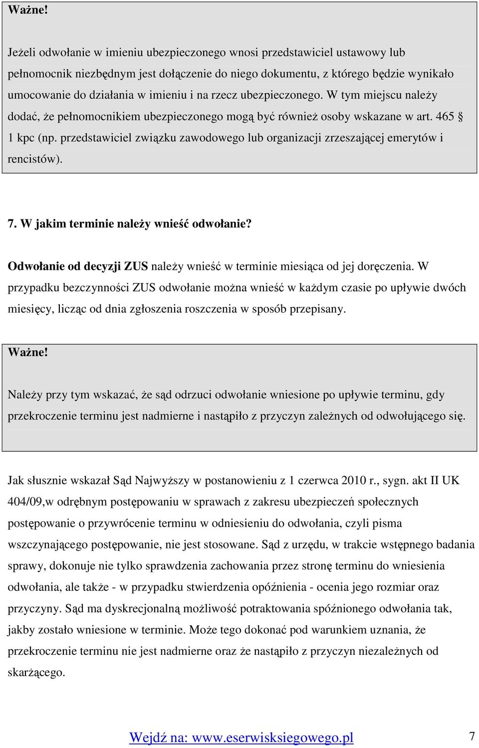 rzecz ubezpieczonego. W tym miejscu naleŝy dodać, Ŝe pełnomocnikiem ubezpieczonego mogą być równieŝ osoby wskazane w art. 465 1 kpc (np.