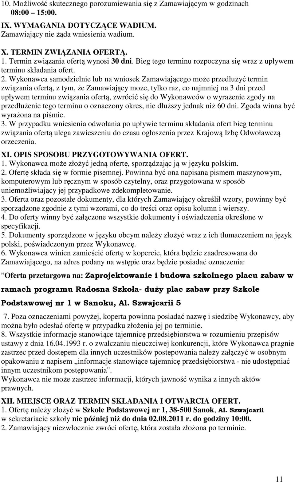 Wykonawca samodzielnie lub na wniosek Zamawiającego może przedłużyć termin związania ofertą, z tym, że Zamawiający może, tylko raz, co najmniej na 3 dni przed upływem terminu związania ofertą,