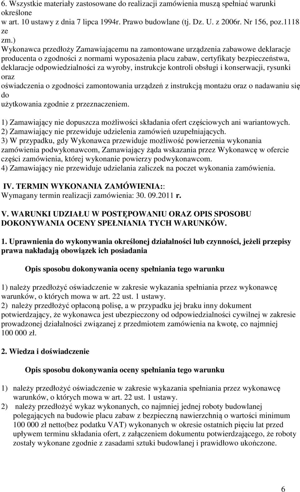wyroby, instrukcje kontroli obsługi i konserwacji, rysunki oraz oświadczenia o zgodności zamontowania urządzeń z instrukcją montażu oraz o nadawaniu się do użytkowania zgodnie z przeznaczeniem.
