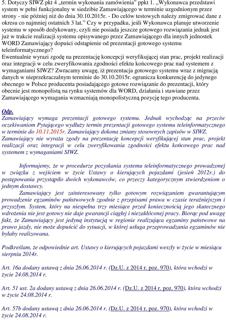 Czy w przypadku, jeśli Wykonawca planuje utworzenie systemu w sposób dedykowany, czyli nie posiada jeszcze gotowego rozwiązania jednak jest juŝ w trakcie realizacji systemu opisywanego przez
