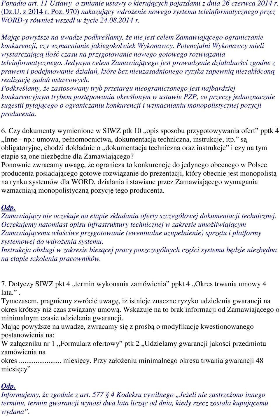 Mając powyŝsze na uwadze podkreślamy, Ŝe nie jest celem Zamawiającego ograniczanie konkurencji, czy wzmacnianie jakiegokolwiek Wykonawcy.