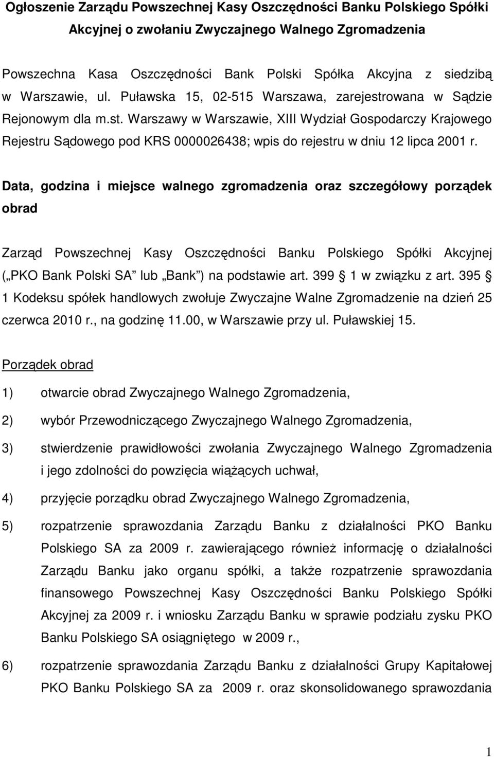 Data, godzina i miejsce walnego zgromadzenia oraz szczegółowy porządek obrad Zarząd Powszechnej Kasy Oszczędności Banku Polskiego Spółki Akcyjnej ( PKO Bank Polski SA lub Bank ) na podstawie art.