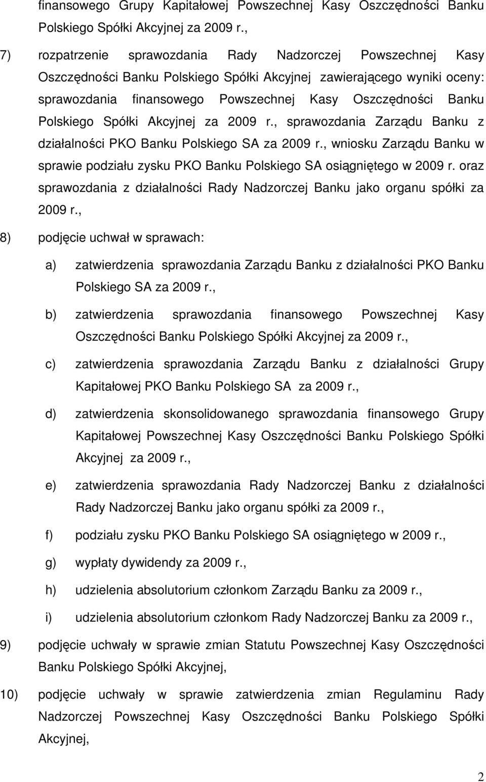 Polskiego Spółki Akcyjnej za 2009 r., sprawozdania Zarządu Banku z działalności PKO Banku Polskiego SA za 2009 r.