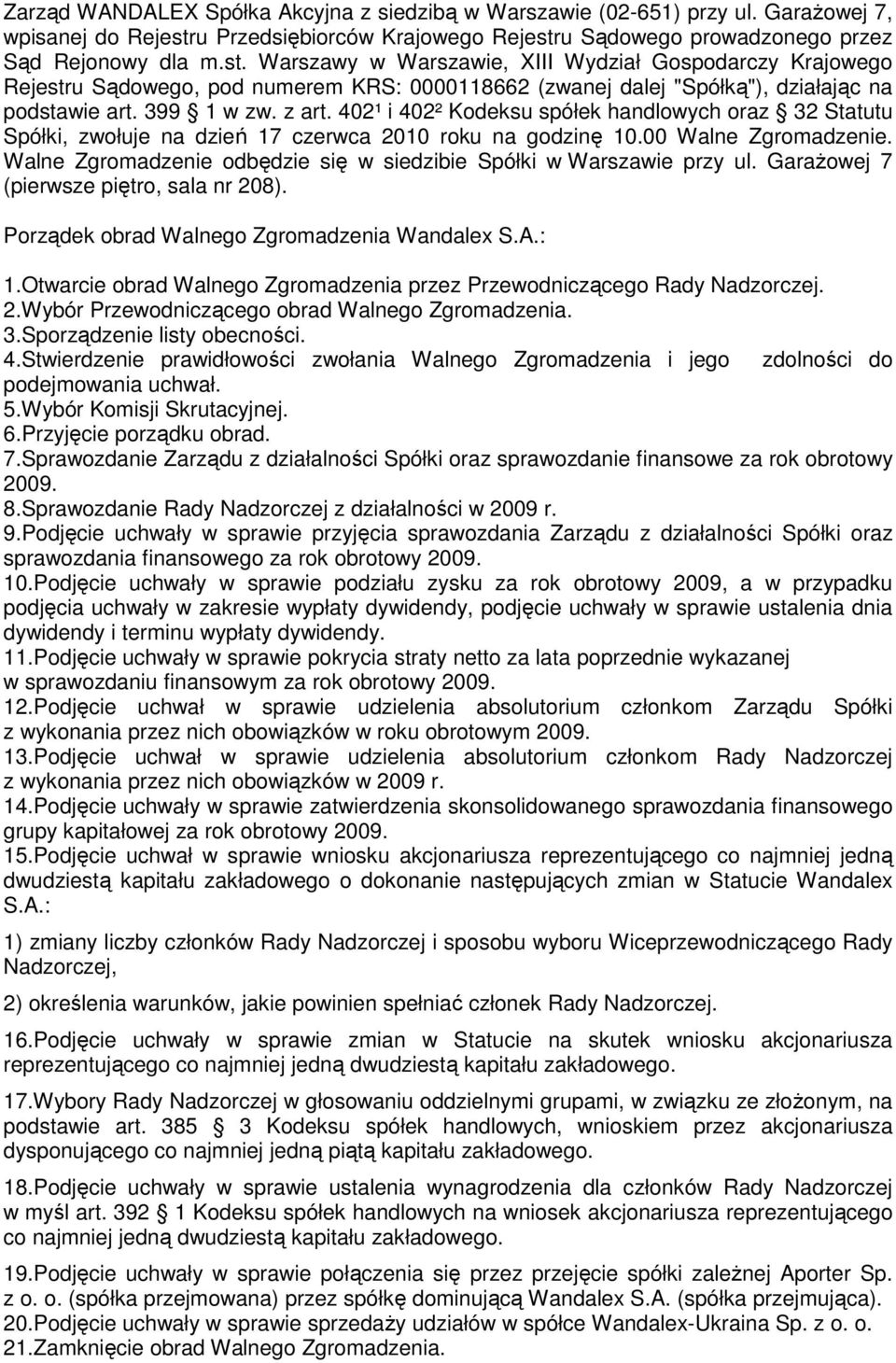 399 1 w zw. z art. 402¹ i 402² Kodeksu spółek handlowych oraz 32 Statutu Spółki, zwołuje na dzień 17 czerwca 2010 roku na godzinę 10.00 Walne Zgromadzenie.