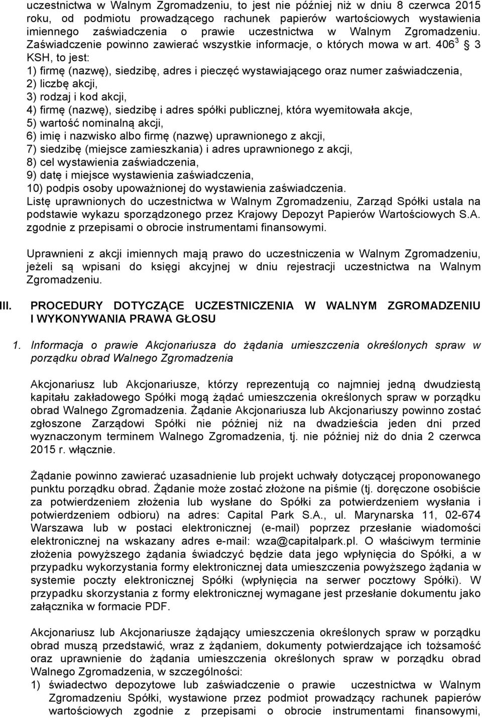 406 3 3 KSH, to jest: 1) firmę (nazwę), siedzibę, adres i pieczęć wystawiającego oraz numer zaświadczenia, 2) liczbę akcji, 3) rodzaj i kod akcji, 4) firmę (nazwę), siedzibę i adres spółki