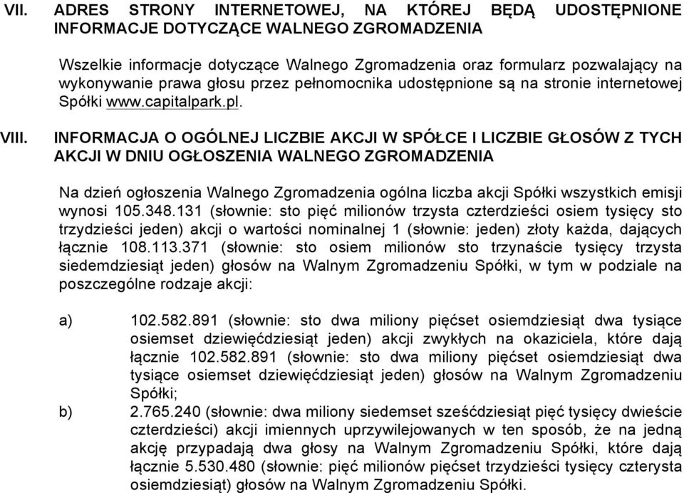 INFORMACJA O OGÓLNEJ LICZBIE AKCJI W SPÓŁCE I LICZBIE GŁOSÓW Z TYCH AKCJI W DNIU OGŁOSZENIA WALNEGO ZGROMADZENIA Na dzień ogłoszenia Walnego Zgromadzenia ogólna liczba akcji Spółki wszystkich emisji