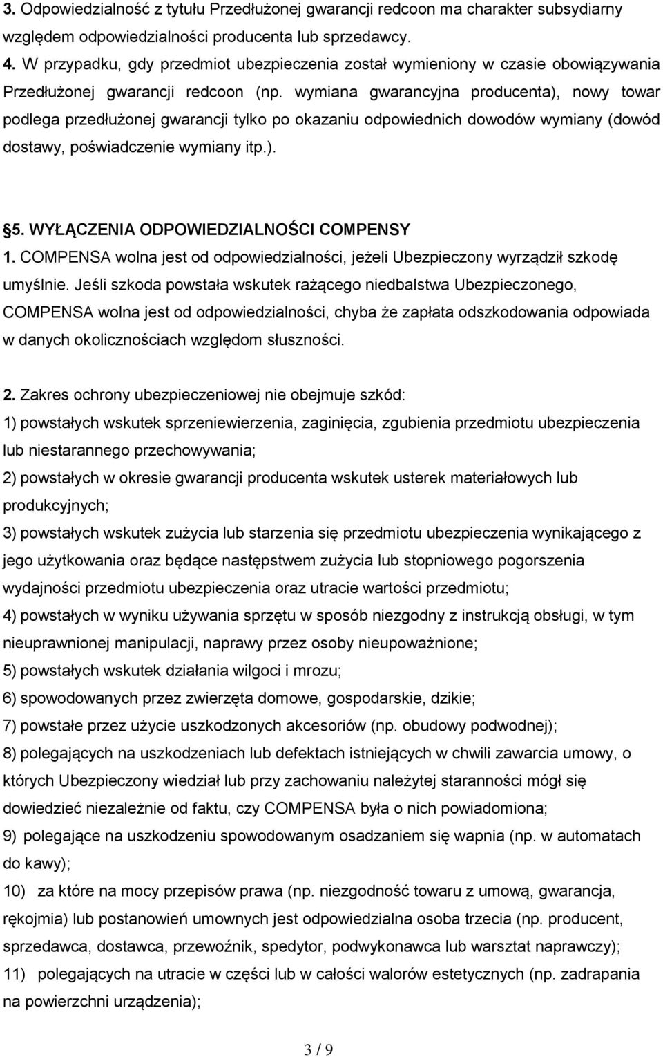 wymiana gwarancyjna producenta), nowy towar podlega przedłużonej gwarancji tylko po okazaniu odpowiednich dowodów wymiany (dowód dostawy, poświadczenie wymiany itp.). 5.