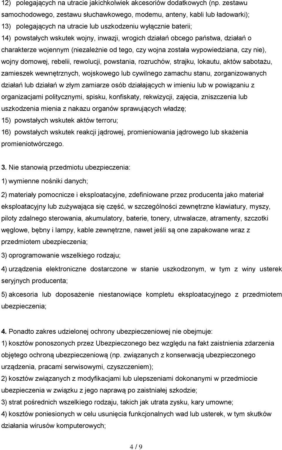 działań obcego państwa, działań o charakterze wojennym (niezależnie od tego, czy wojna została wypowiedziana, czy nie), wojny domowej, rebelii, rewolucji, powstania, rozruchów, strajku, lokautu,