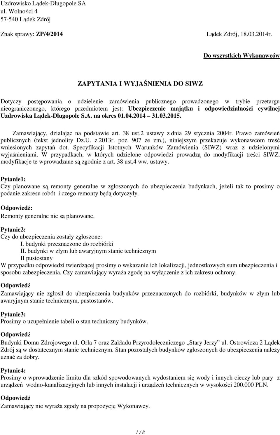 Ubezpieczenie majątku i odpowiedzialności cywilnej Uzdrowiska Lądek-Długopole S.A. na okres 01.04.2014 31.03.2015. Zamawiający, działając na podstawie art. 38 ust.2 ustawy z dnia 29 stycznia 2004r.