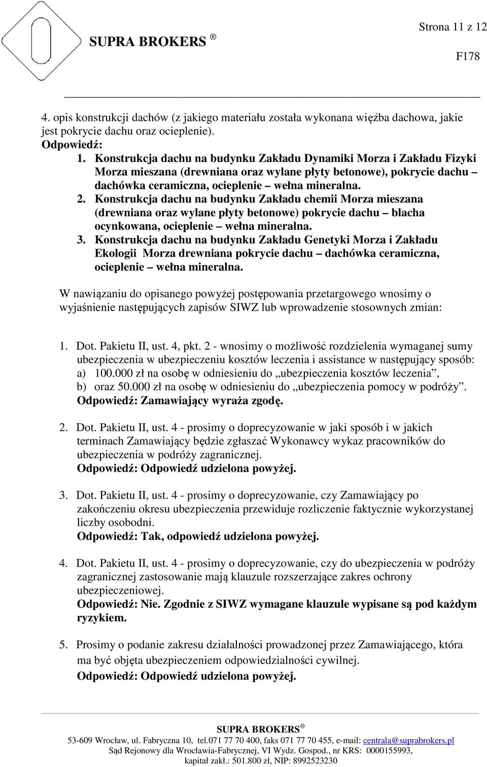 Konstrukcja dachu na budynku Zakładu chemii Morza mieszana (drewniana oraz wylane płyty betonowe) pokrycie dachu blacha ocynkowana, ocieplenie wełna mineralna. 3.