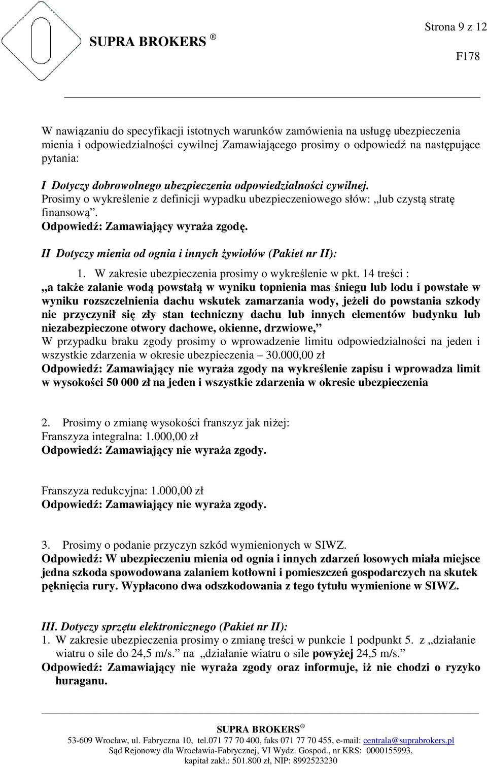 II Dotyczy mienia od ognia i innych żywiołów (Pakiet nr II): 1. W zakresie ubezpieczenia prosimy o wykreślenie w pkt.