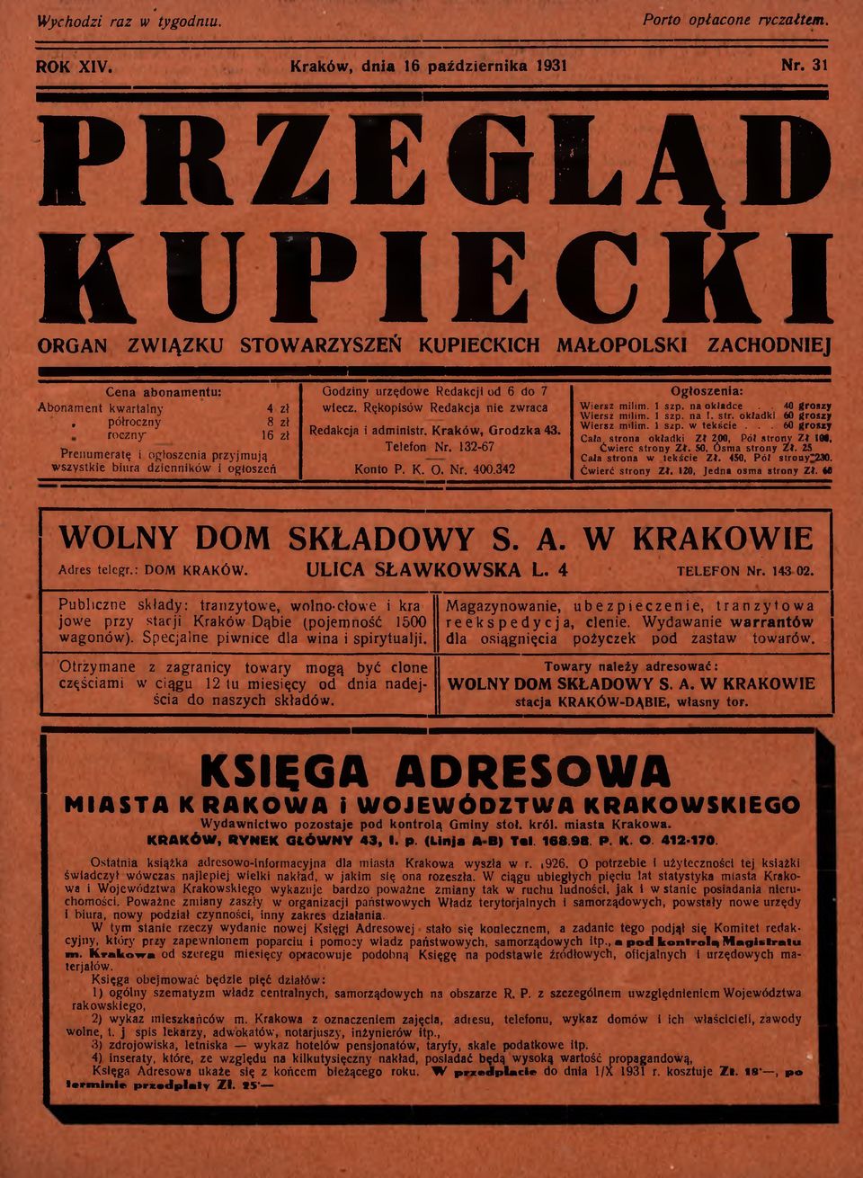 wszystkie biura dzienników i ogłoszeń Godziny urzędowe Redakcji od 6 do 7 wlecz. Rękopisów Redakcja nie zwraca Redakcja i administr. K raków, G rodzka 4. Telefon Nr. 12-67 Konto P. K. O. Nr. 400.