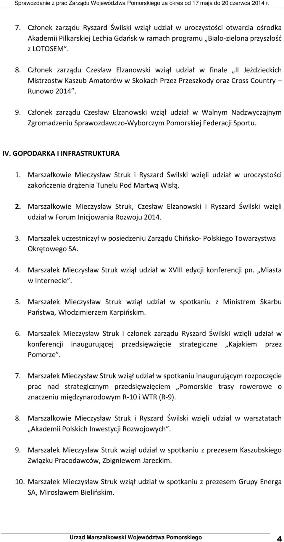 Członek zarządu Czesław Elzanowski wziął udział w Walnym Nadzwyczajnym Zgromadzeniu Sprawozdawczo-Wyborczym Pomorskiej Federacji Sportu. IV. GOPODARKA I INFRASTRUKTURA 1.