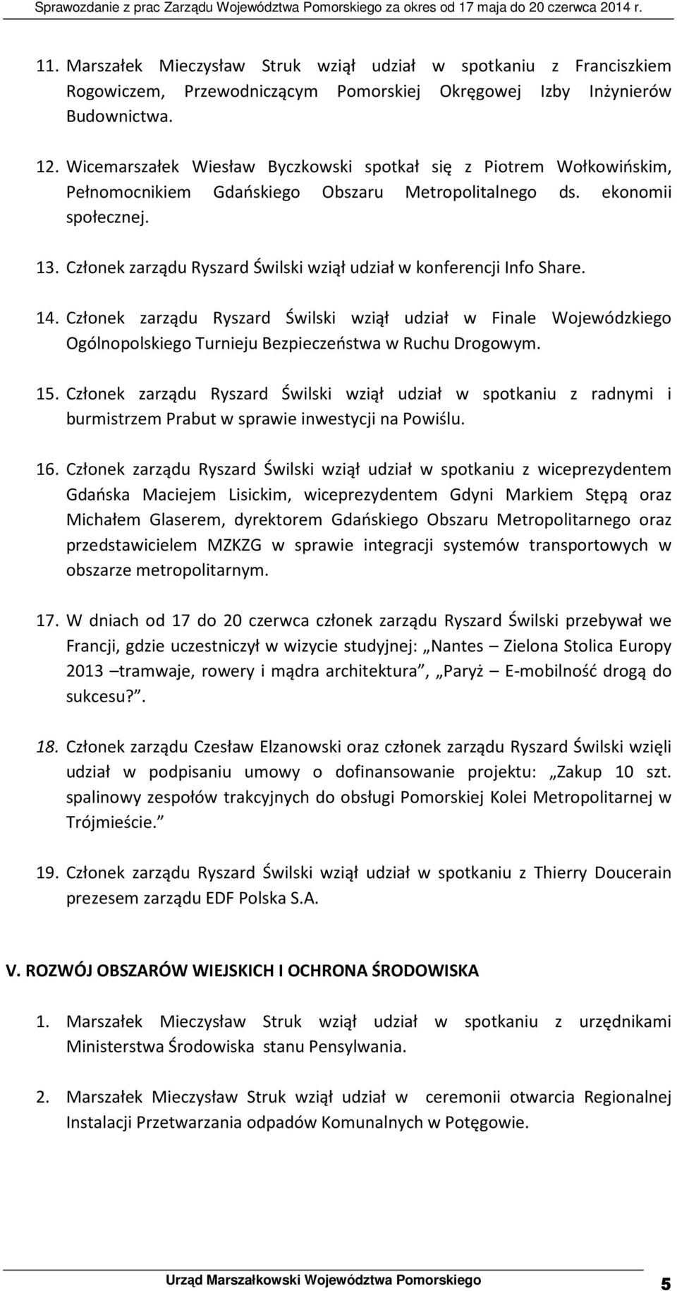 Członek zarządu Ryszard Świlski wziął udział w konferencji Info Share. 14. Członek zarządu Ryszard Świlski wziął udział w Finale Wojewódzkiego Ogólnopolskiego Turnieju Bezpieczeństwa w Ruchu Drogowym.