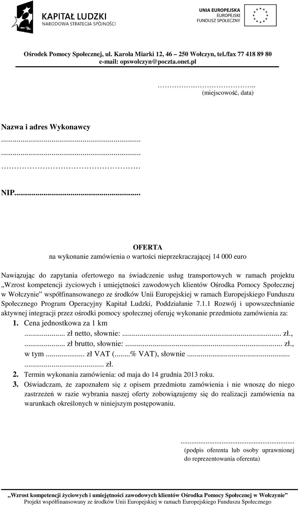 .. zł., w tym... zł VAT (...% VAT), słownie...... zł. 2. Termin wykonania zamówienia: od maja do 14 grudnia 2013 roku. 3.