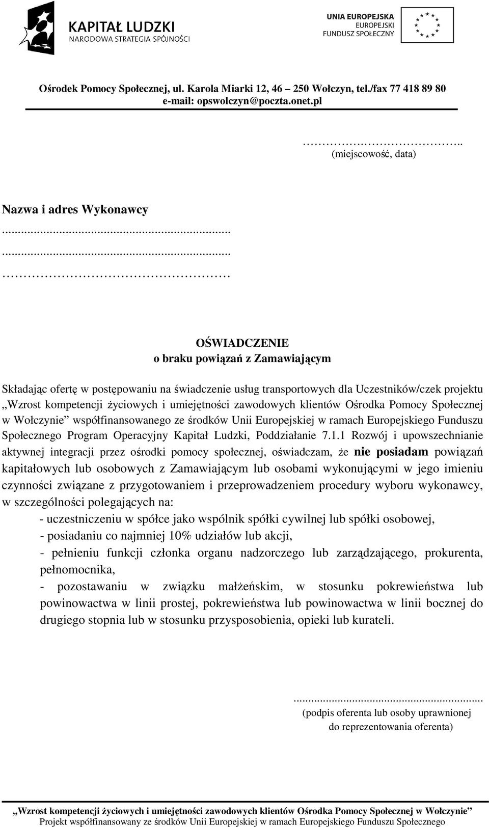 wykonawcy, w szczególności polegających na: - uczestniczeniu w spółce jako wspólnik spółki cywilnej lub spółki osobowej, - posiadaniu co najmniej 10% udziałów lub akcji, - pełnieniu funkcji członka