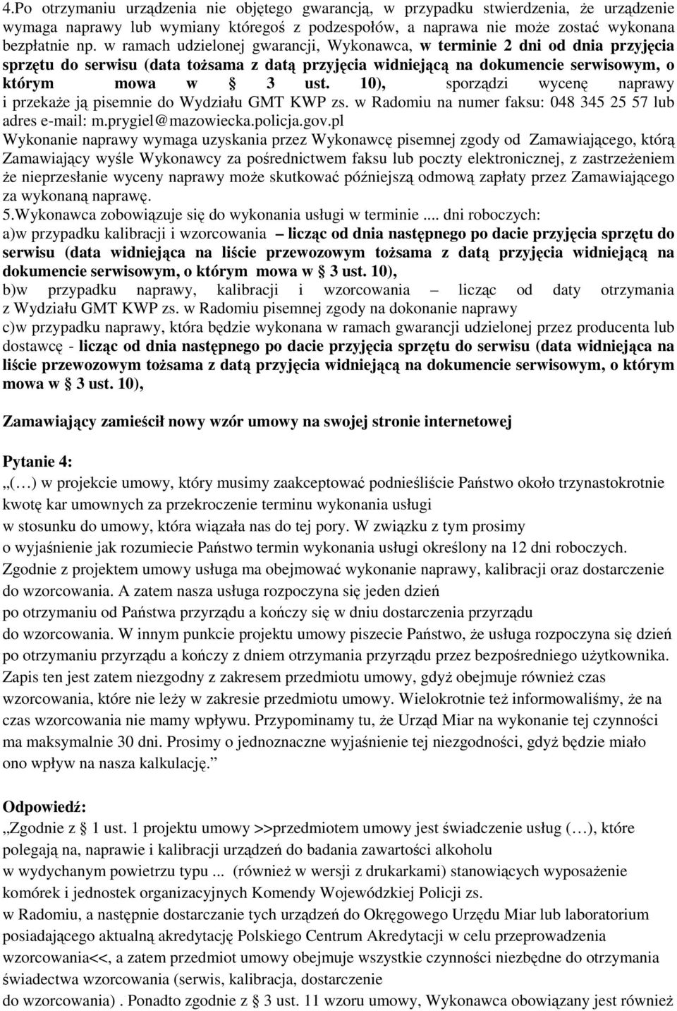 10), sporządzi wycenę naprawy i przekaże ją pisemnie do Wydziału GMT KWP zs. w Radomiu na numer faksu: 048 345 25 57 lub adres e-mail: m.prygiel@mazowiecka.policja.gov.