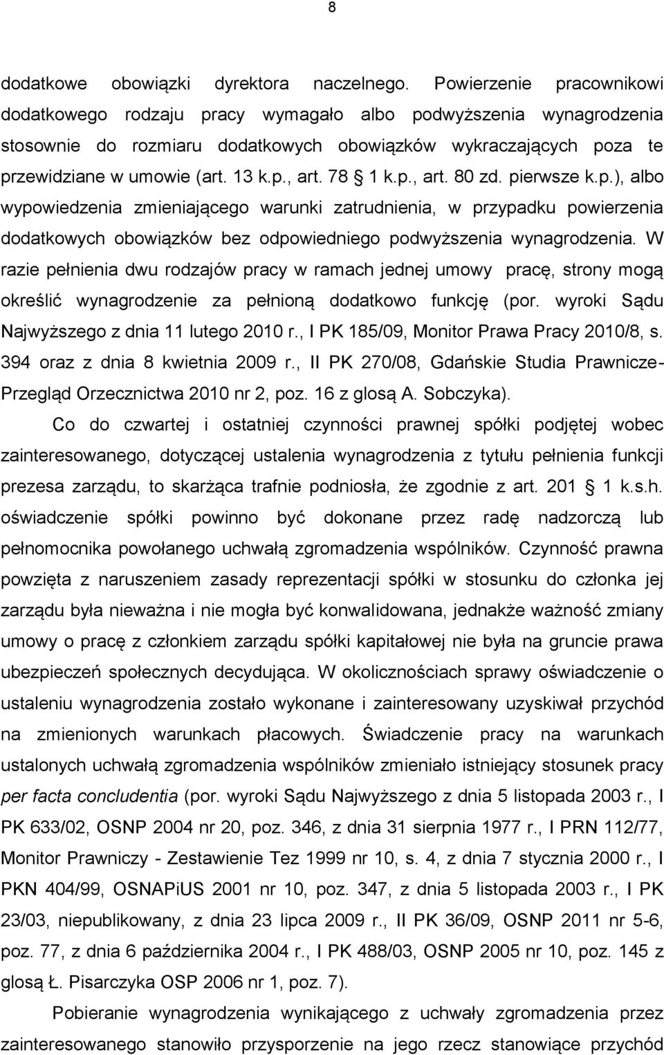 78 1 k.p., art. 80 zd. pierwsze k.p.), albo wypowiedzenia zmieniającego warunki zatrudnienia, w przypadku powierzenia dodatkowych obowiązków bez odpowiedniego podwyższenia wynagrodzenia.