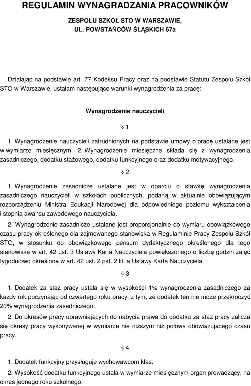 Wynagrodzenie nauczycieli zatrudnionych na podstawie umowy o pracę ustalane jest w wymiarze miesięcznym. 2.