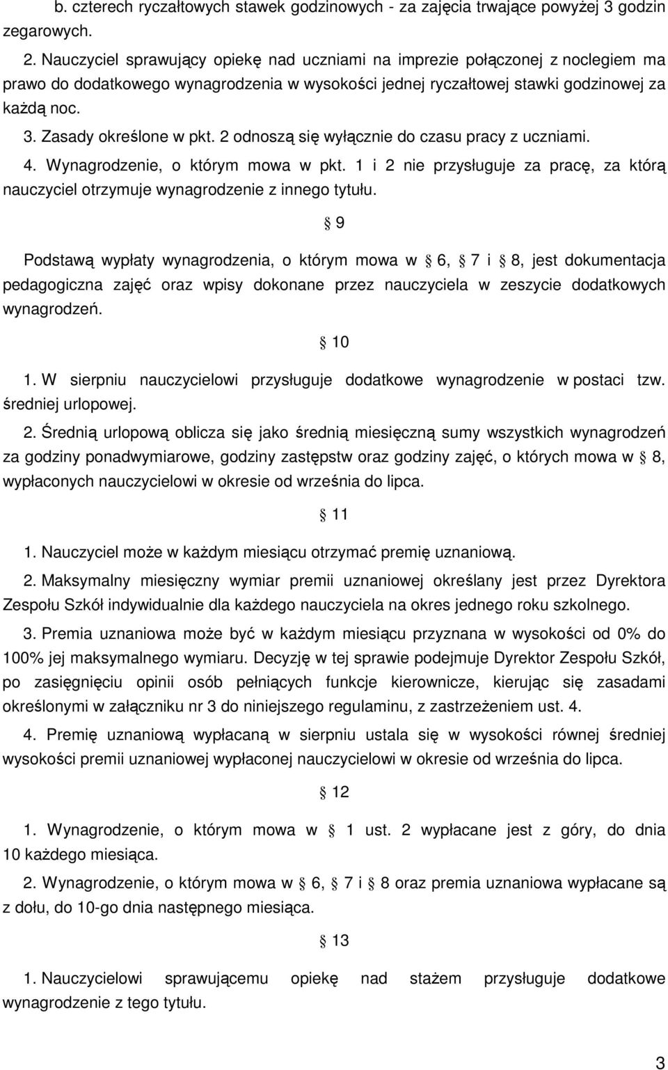 Zasady określone w pkt. 2 odnoszą się wyłącznie do czasu pracy z uczniami. 4. Wynagrodzenie, o którym mowa w pkt.
