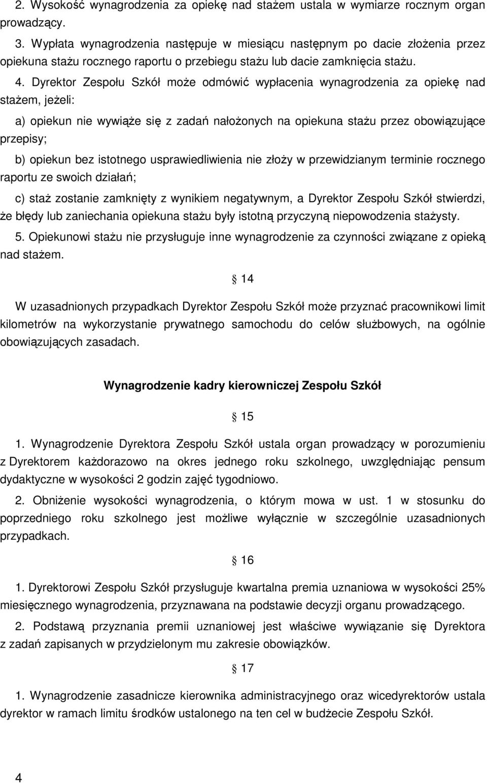 Dyrektor Zespołu Szkół moŝe odmówić wypłacenia wynagrodzenia za opiekę nad staŝem, jeŝeli: a) opiekun nie wywiąŝe się z zadań nałoŝonych na opiekuna staŝu przez obowiązujące przepisy; b) opiekun bez