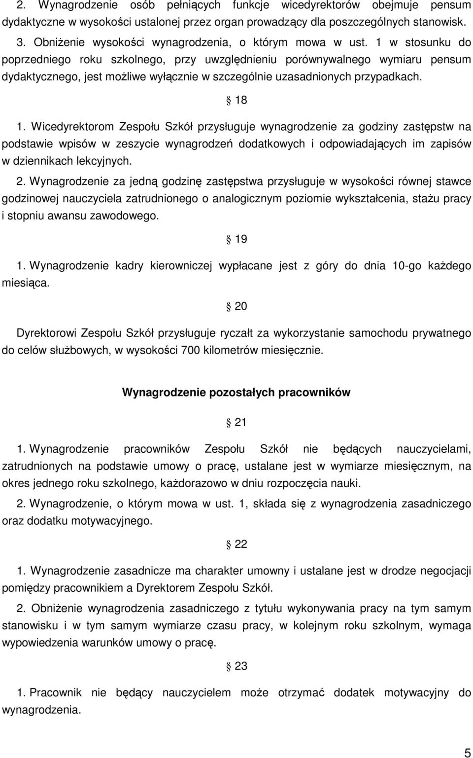 1 w stosunku do poprzedniego roku szkolnego, przy uwzględnieniu porównywalnego wymiaru pensum dydaktycznego, jest moŝliwe wyłącznie w szczególnie uzasadnionych przypadkach. 18 1.