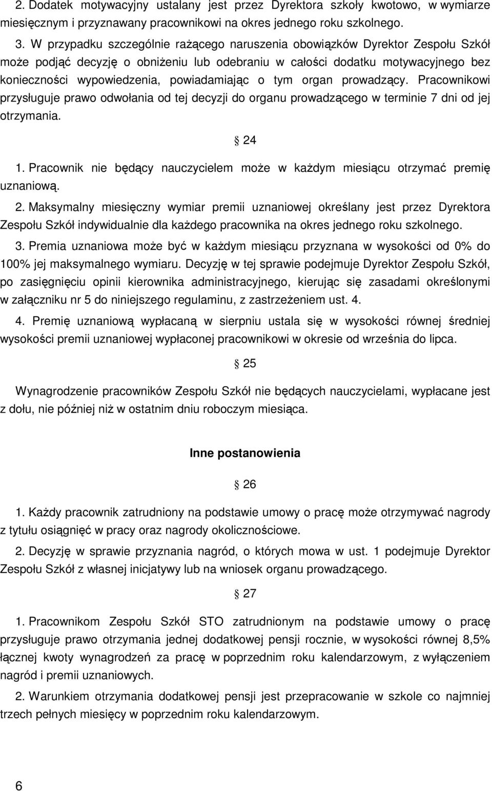 powiadamiając o tym organ prowadzący. Pracownikowi przysługuje prawo odwołania od tej decyzji do organu prowadzącego w terminie 7 dni od jej otrzymania. 24 1.