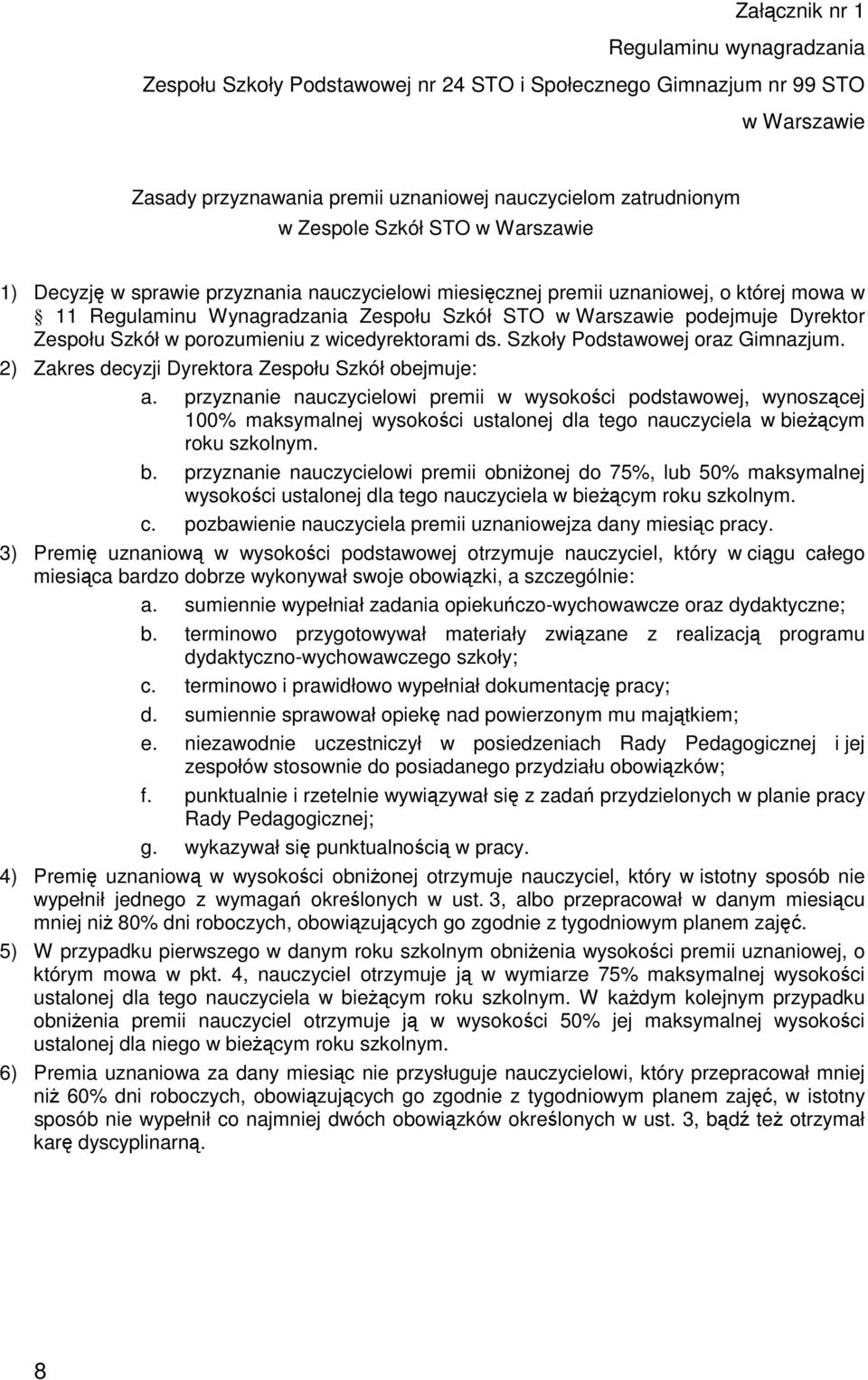 Szkół w porozumieniu z wicedyrektorami ds. Szkoły Podstawowej oraz Gimnazjum. 2) Zakres decyzji Dyrektora Zespołu Szkół obejmuje: a.