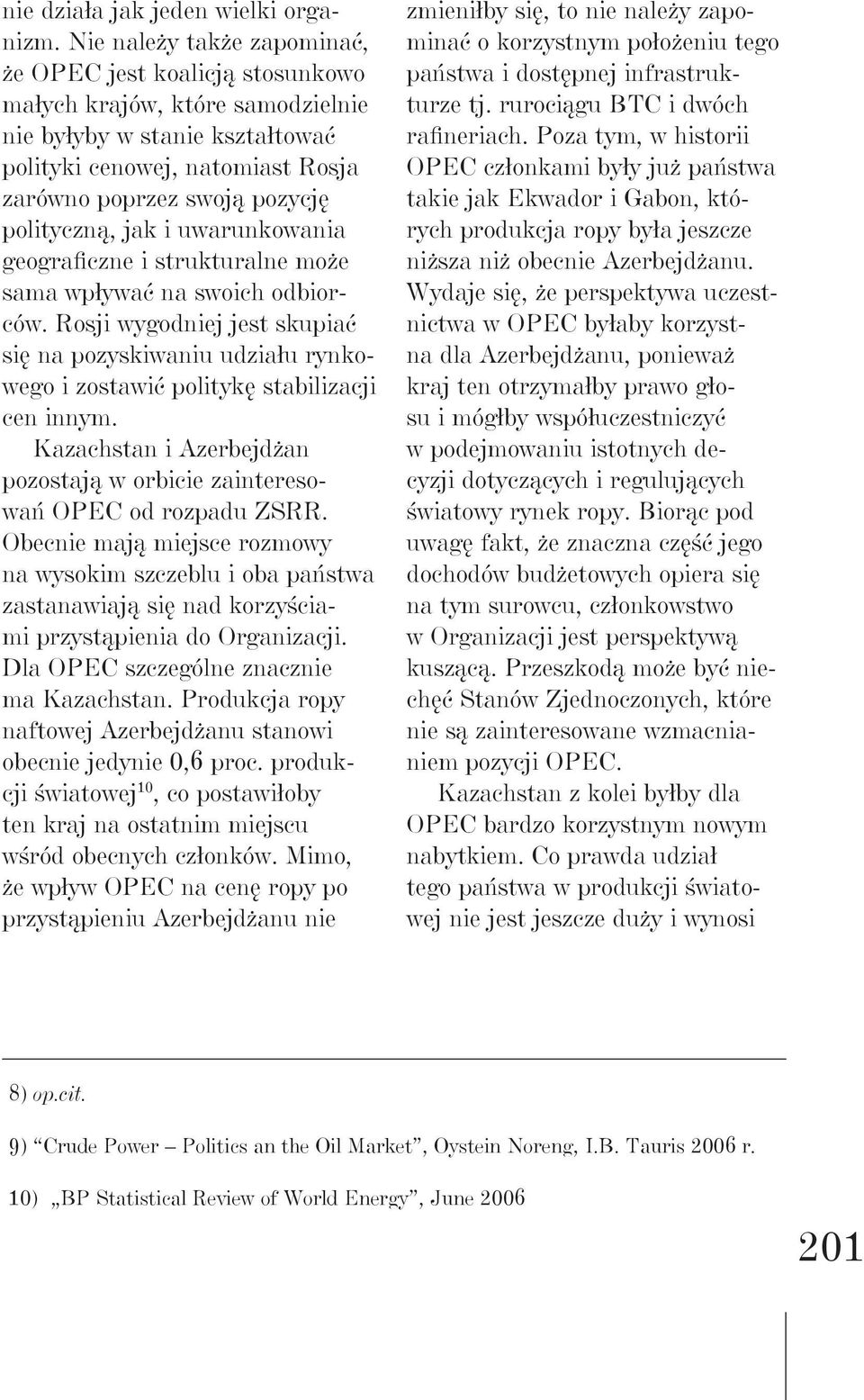 polityczną, jak i uwarunkowania geograficzne i strukturalne może sama wpływać na swoich odbiorców.