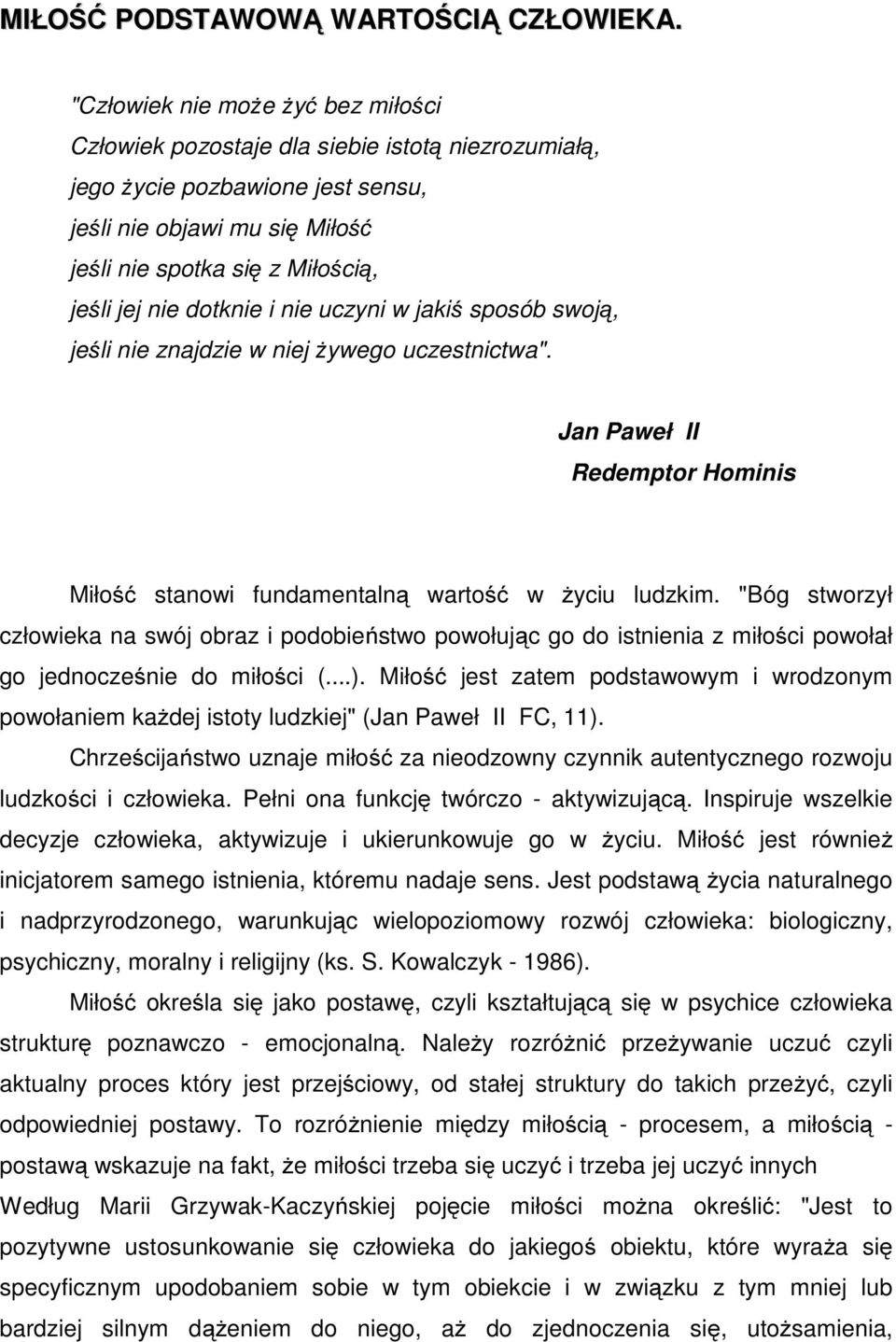 dotknie i nie uczyni w jakiś sposób swoją, jeśli nie znajdzie w niej żywego uczestnictwa". Jan Paweł II Redemptor Hominis Miłość stanowi fundamentalną wartość w życiu ludzkim.