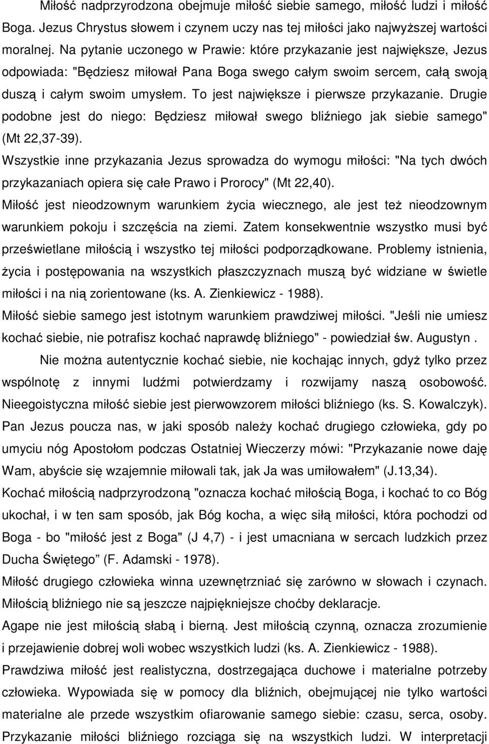 To jest największe i pierwsze przykazanie. Drugie podobne jest do niego: Będziesz miłował swego bliźniego jak siebie samego" (Mt 22,37-39).